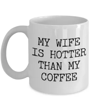 Wife Coffee Mug - Anniversary Gifts for Wife - Wife Gifts from Husband - I Love My Wife Mug - My Wife is Hotter Than My Coffee Mug