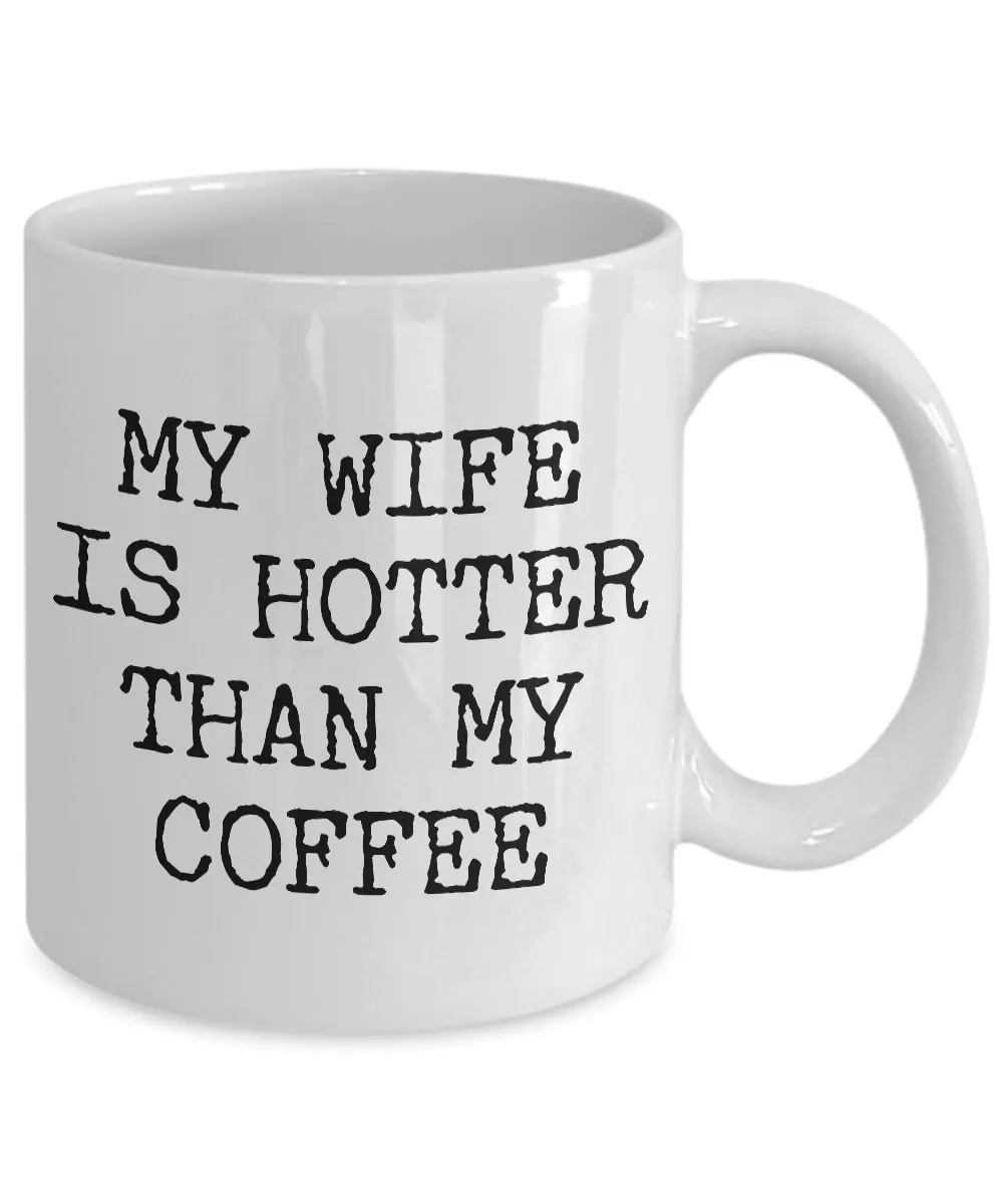 Wife Coffee Mug - Anniversary Gifts for Wife - Wife Gifts from Husband - I Love My Wife Mug - My Wife is Hotter Than My Coffee Mug