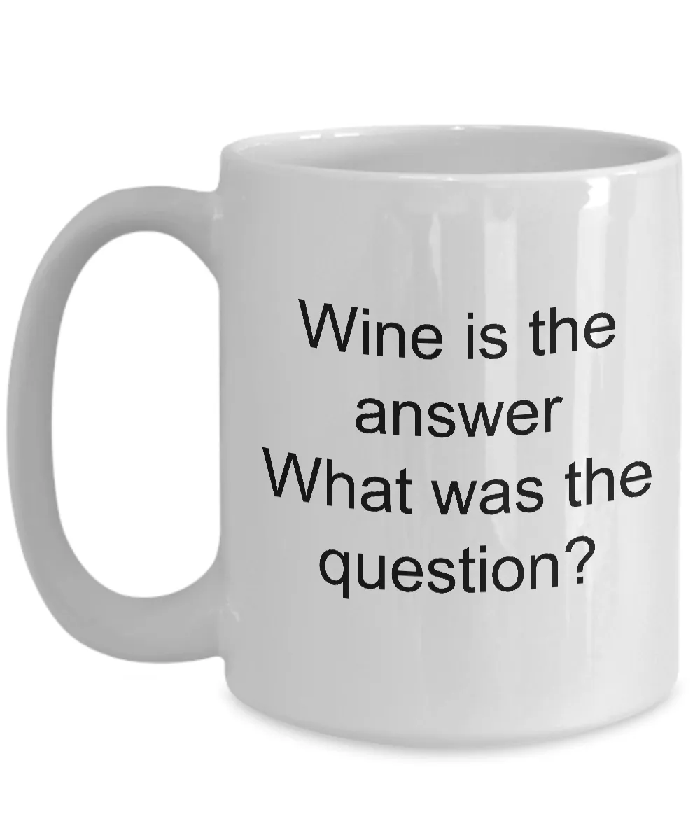 Wine Related Mugs Funny Wine Related Gifts - Wine is the Answer What Was the Question? Coffee Mug Ceramic Tea Cup
