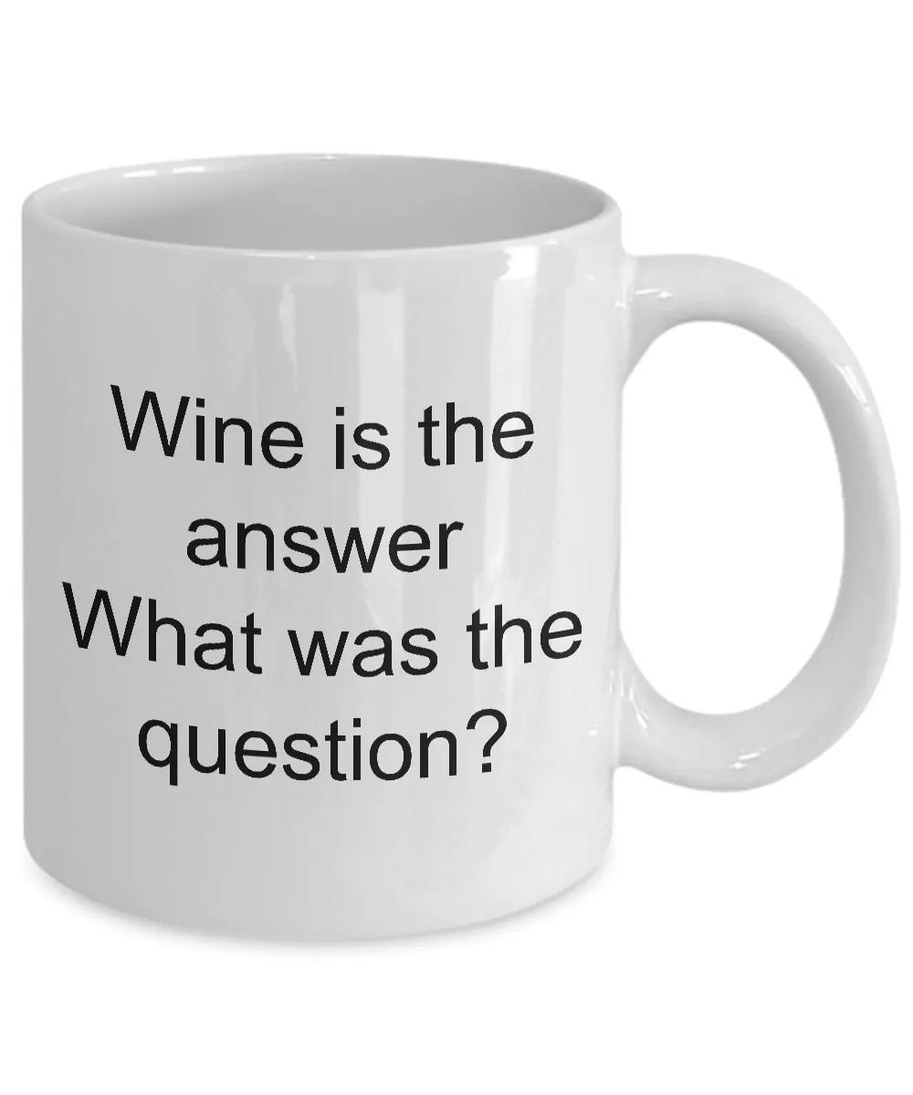 Wine Related Mugs Funny Wine Related Gifts - Wine is the Answer What Was the Question? Coffee Mug Ceramic Tea Cup
