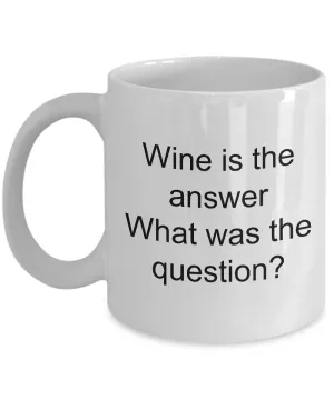 Wine Related Mugs Funny Wine Related Gifts - Wine is the Answer What Was the Question? Coffee Mug Ceramic Tea Cup