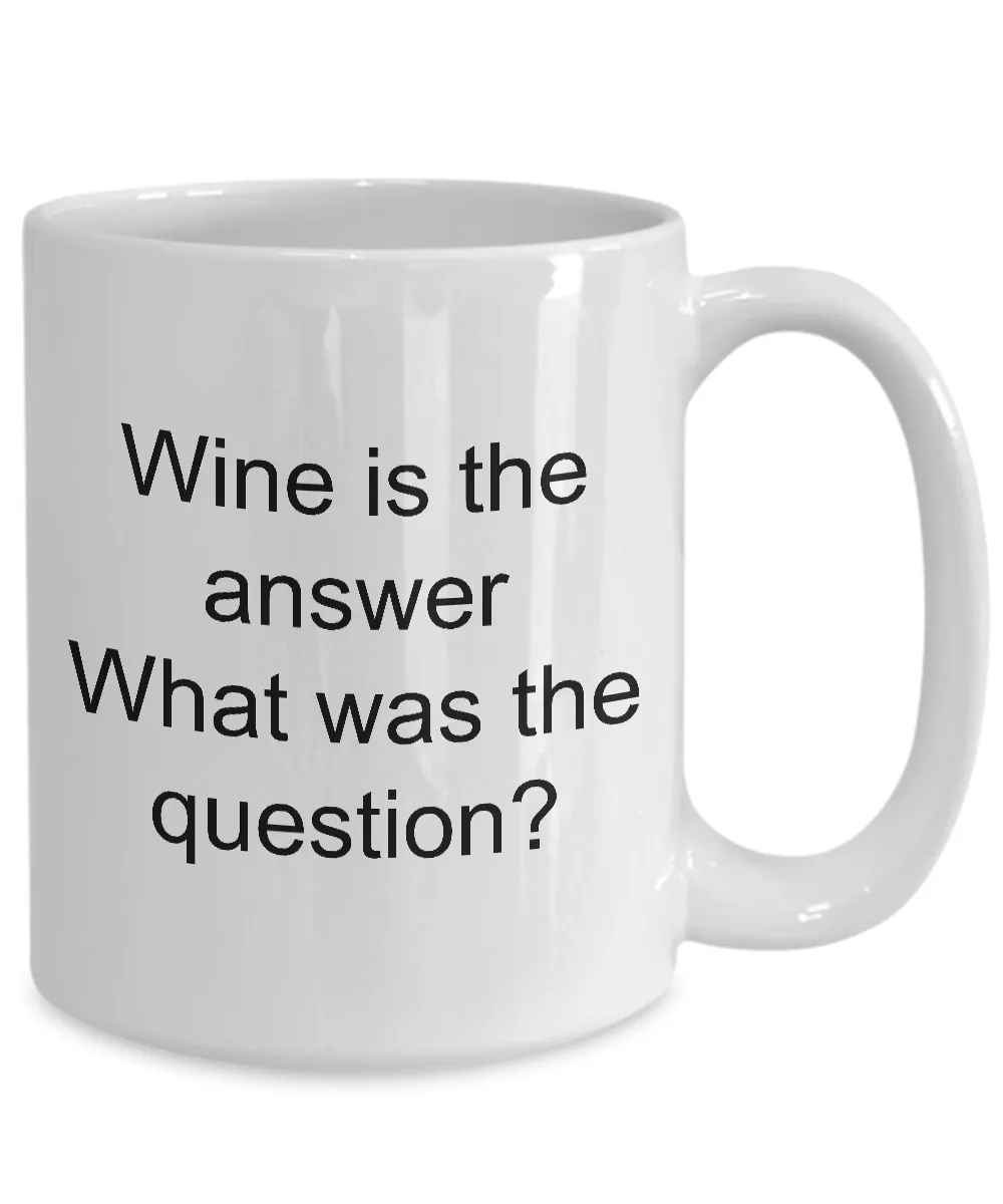 Wine Related Mugs Funny Wine Related Gifts - Wine is the Answer What Was the Question? Coffee Mug Ceramic Tea Cup