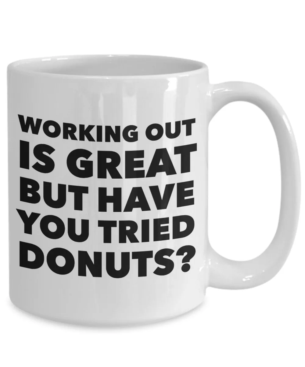 Working Out is Great But Have You Tried Donuts Coffee Mug Ceramic Funny Coffee Cup