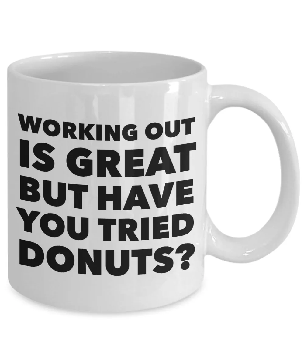 Working Out is Great But Have You Tried Donuts Coffee Mug Ceramic Funny Coffee Cup