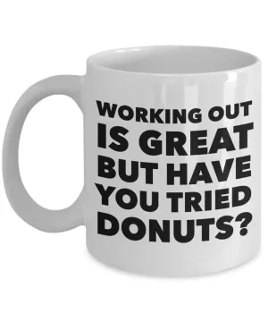 Working Out is Great But Have You Tried Donuts Coffee Mug Ceramic Funny Coffee Cup