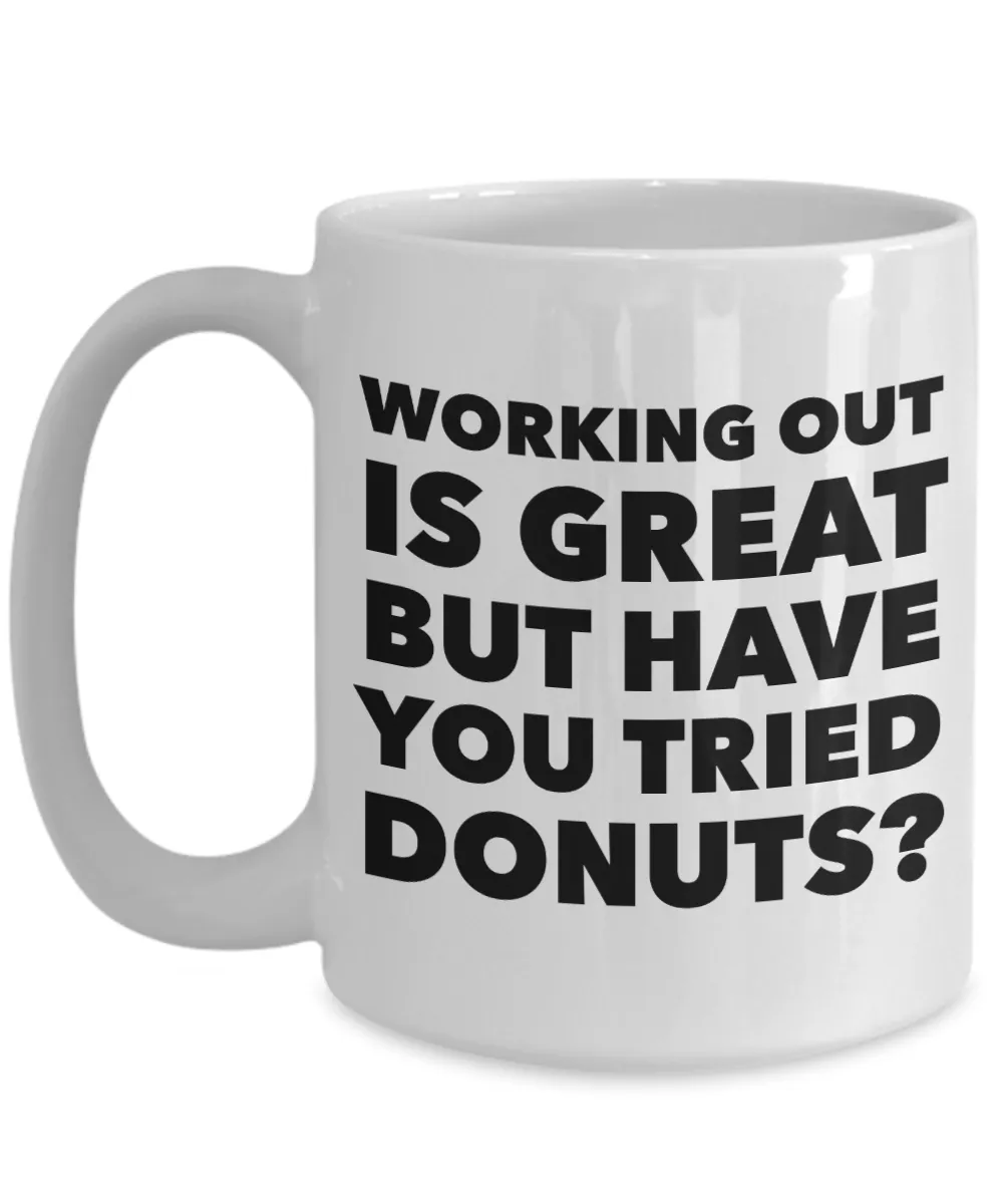Working Out is Great But Have You Tried Donuts Coffee Mug Ceramic Funny Coffee Cup