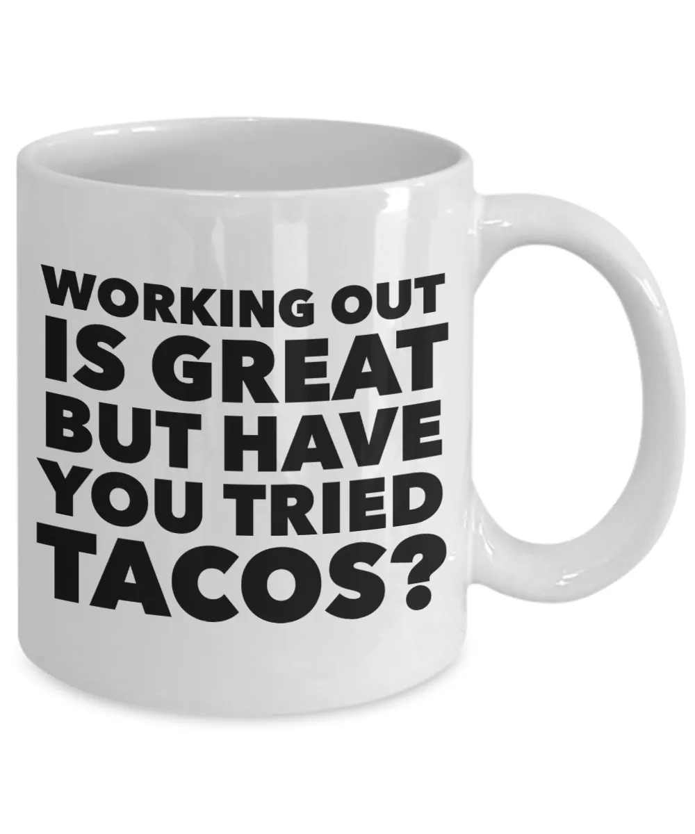 Working Out is Great But Have You Tried Tacos Coffee Mug Ceramic Funny Coffee Cup