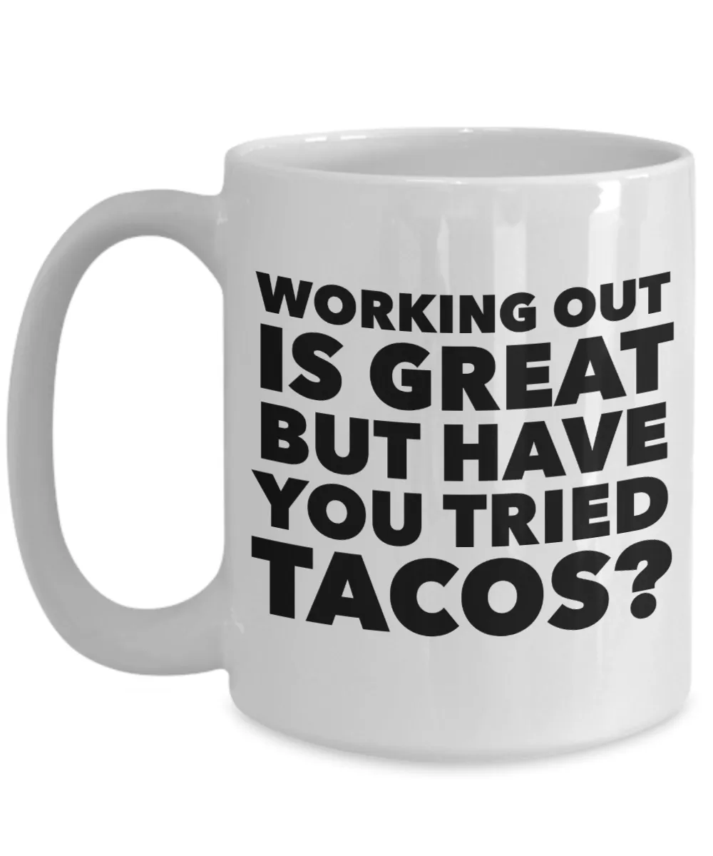 Working Out is Great But Have You Tried Tacos Coffee Mug Ceramic Funny Coffee Cup
