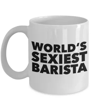 World's Sexiest Barista Mug Ceramic Coffee Cup Gifts for Baristas