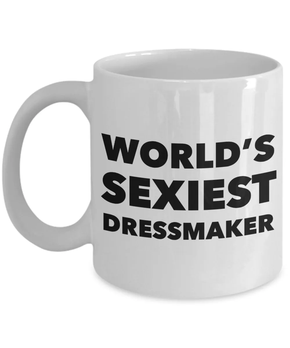 World's Sexiest Dressmaker Mug Sexy Dressmakers Gift Ceramic Coffee Cup