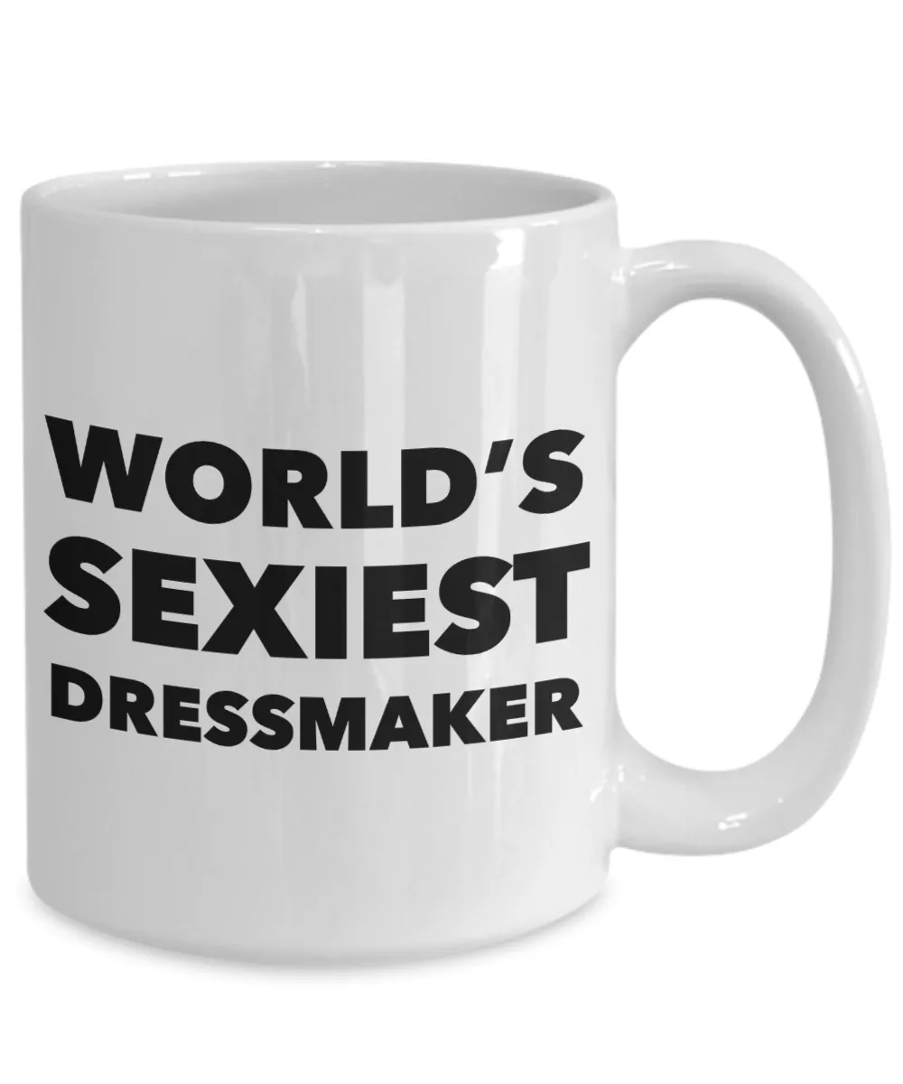 World's Sexiest Dressmaker Mug Sexy Dressmakers Gift Ceramic Coffee Cup