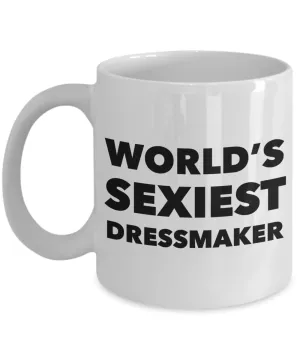 World's Sexiest Dressmaker Mug Sexy Dressmakers Gift Ceramic Coffee Cup