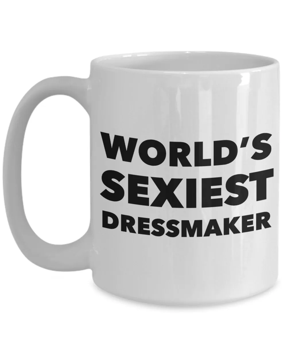 World's Sexiest Dressmaker Mug Sexy Dressmakers Gift Ceramic Coffee Cup