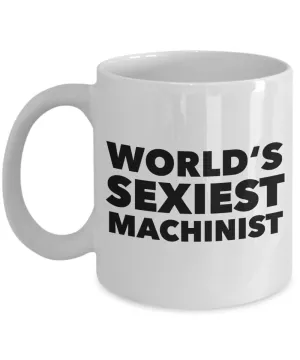 World's Sexiest Machinist Mug Stuff Gift for CNC Machinist Ceramic Coffee Cup﻿