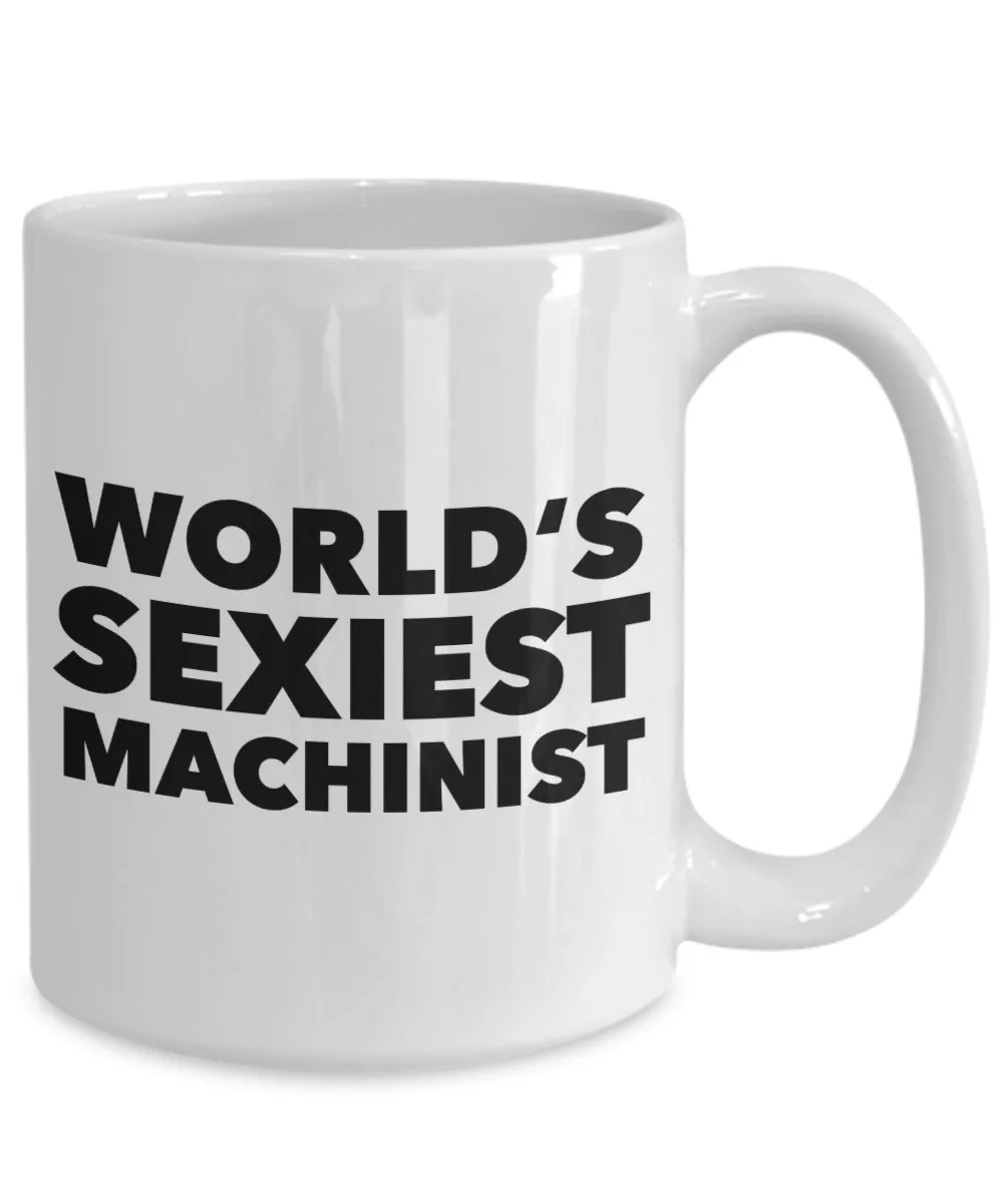 World's Sexiest Machinist Mug Stuff Gift for CNC Machinist Ceramic Coffee Cup﻿