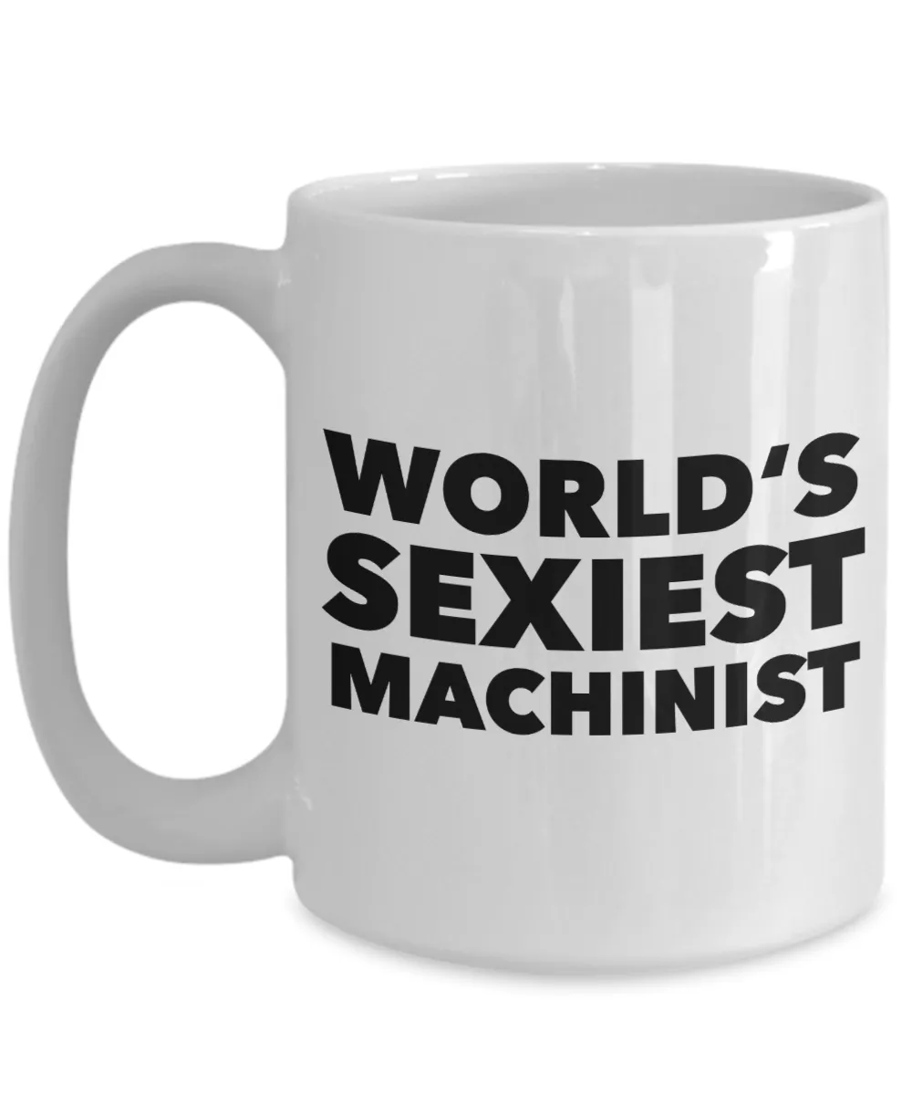 World's Sexiest Machinist Mug Stuff Gift for CNC Machinist Ceramic Coffee Cup﻿