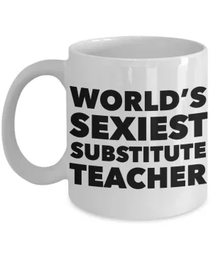 World's Sexiest Substitute Teacher Mug Sexy Gift Ceramic Coffee Cup
