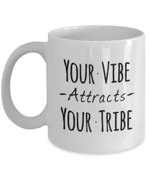 Your Vibe Attracts Your Tribe Mug 11 oz. Ceramic Coffee Cup