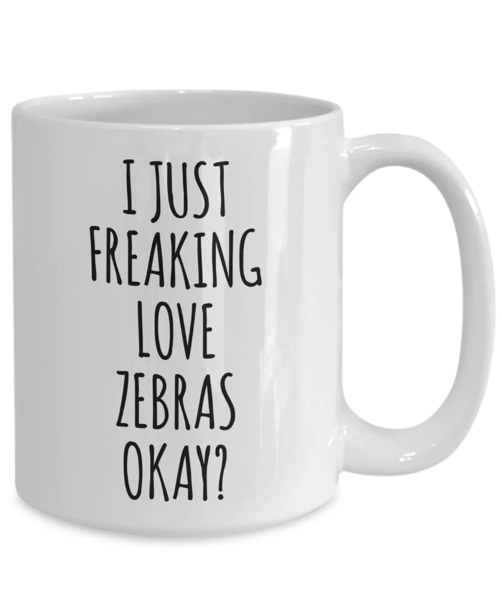 Zebra Mug Zebra Gifts I Just Freaking Love Zebras Okay Coffee Cup