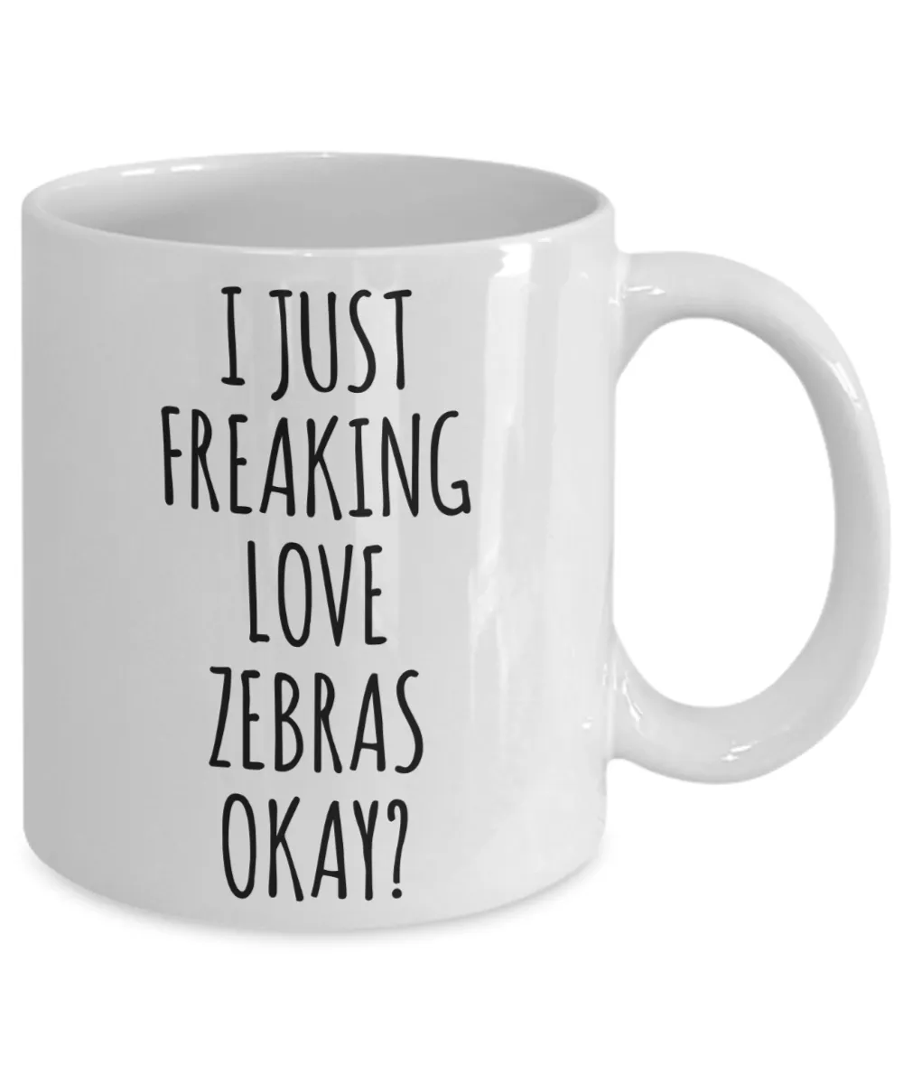 Zebra Mug Zebra Gifts I Just Freaking Love Zebras Okay Coffee Cup